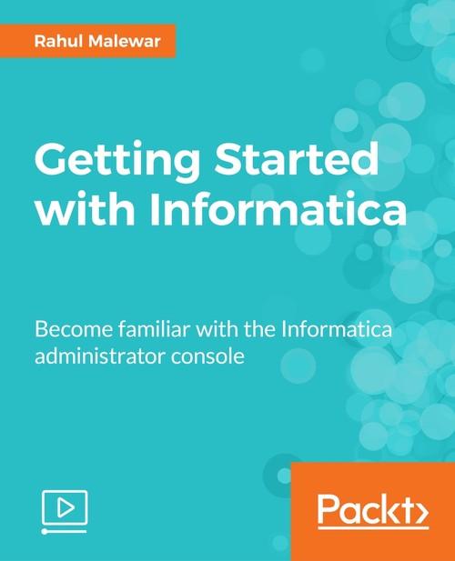 Oreilly - Getting Started with Informatica - 9781787122628