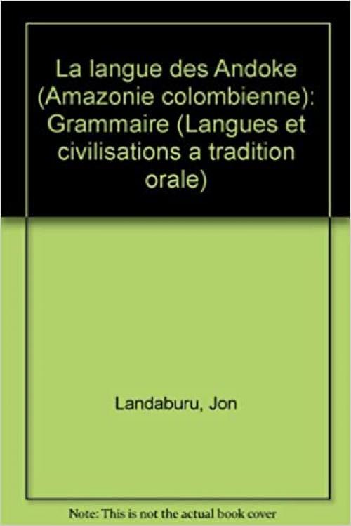  La langue des Andoke (Amazonie colombienne): Grammaire (Langues et civilisations à tradition orale) (French Edition) 