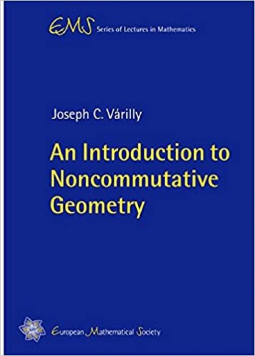  An Introduction to Noncommutative Geometry (EMS Series of Lectures in Mathematics) 