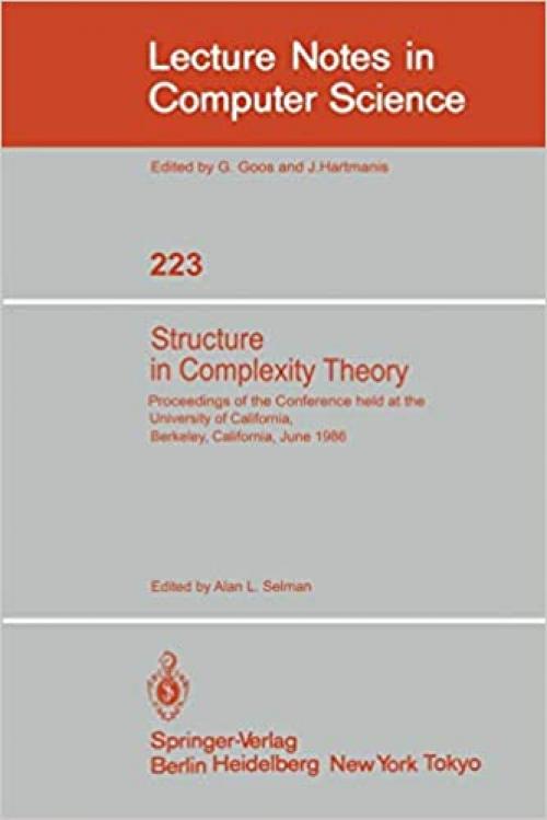  Structure in Complexity Theory: Proceedings of the Conference held at the University of California, Berkeley, June 2-5, 1986 (Lecture Notes in Computer Science (223)) 