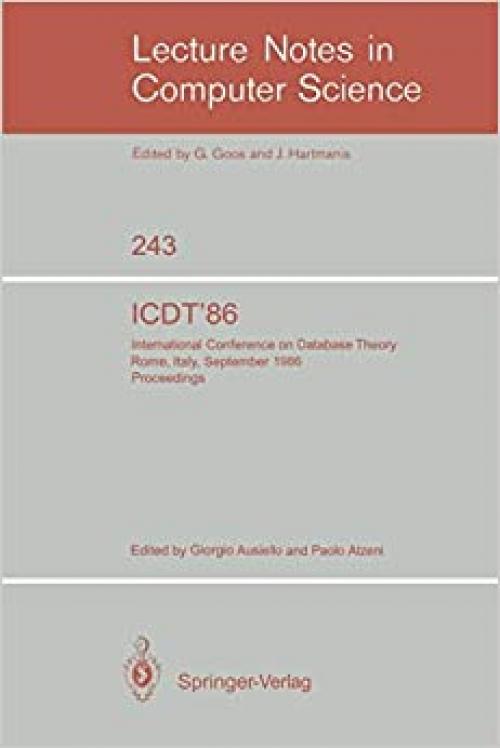  ICDT'86: International Conference on Database Theory. Rome, Italy, September 8-10, 1986. Proceedings (Lecture Notes in Computer Science (243)) 