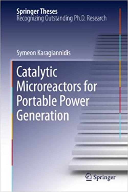  Catalytic Microreactors for Portable Power Generation (Springer Theses) 