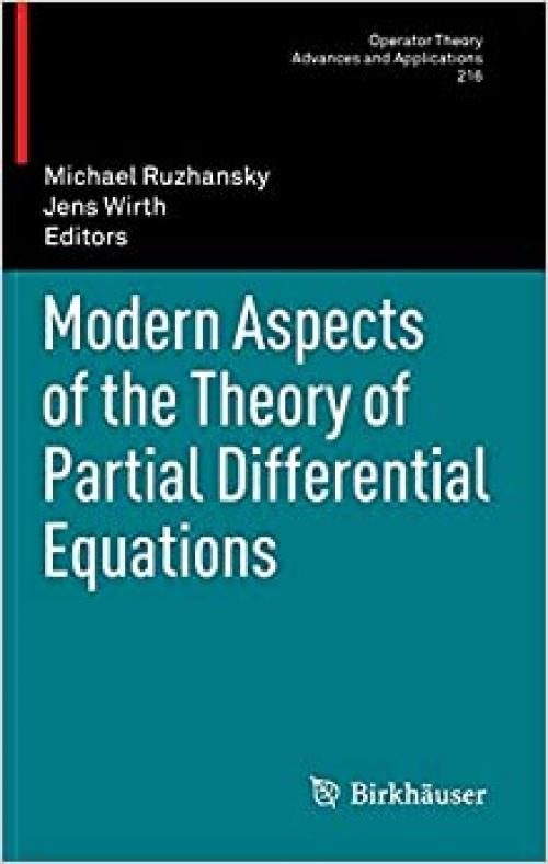  Modern Aspects of the Theory of Partial Differential Equations (Operator Theory: Advances and Applications (216)) 