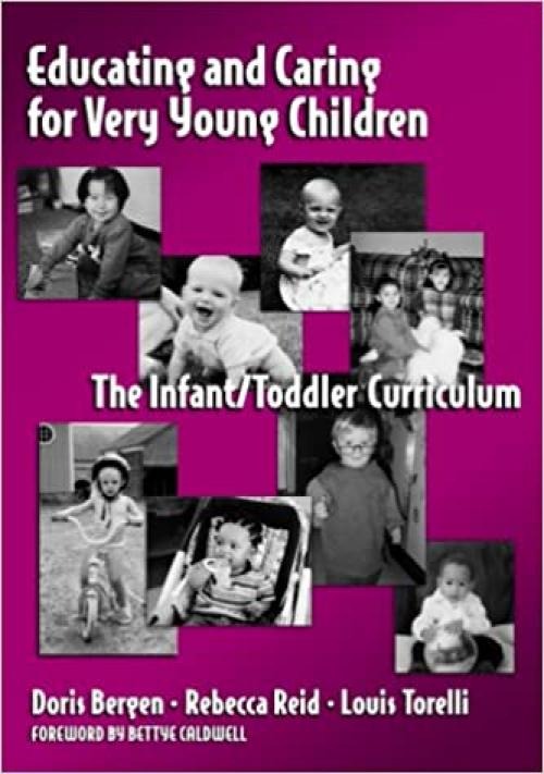  Educating and Caring for Very Young Children: The Infant/Toddler Curriculum (Early Childhood Education, 76) 
