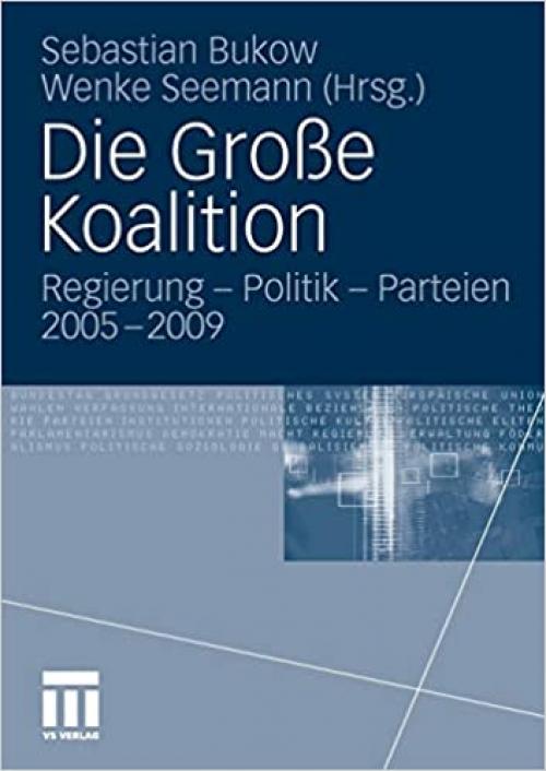  Die Große Koalition: Regierung - Politik - Parteien 2005-2009 (German Edition) 