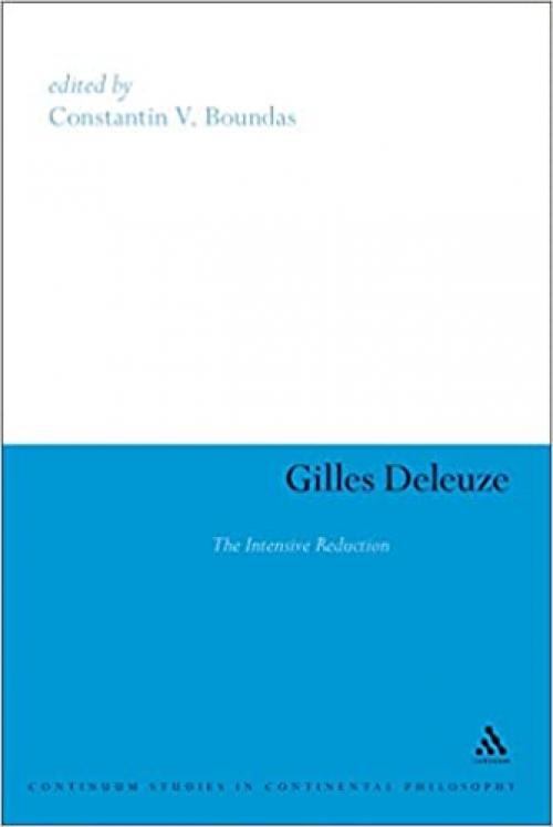  Gilles Deleuze: The Intensive Reduction (Continuum Studies in Continental Philosophy) 