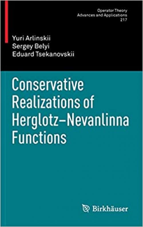  Conservative Realizations of Herglotz-Nevanlinna Functions (Operator Theory: Advances and Applications (217)) 