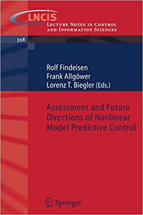  Assessment and Future Directions of Nonlinear Model Predictive Control (Lecture Notes in Control and Information Sciences (358)) 