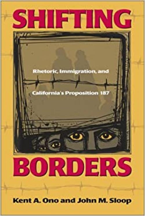  Shifting Borders: Rhetoric, Immigration, and Californa's Proposition 187 (Mapping Racisms) 