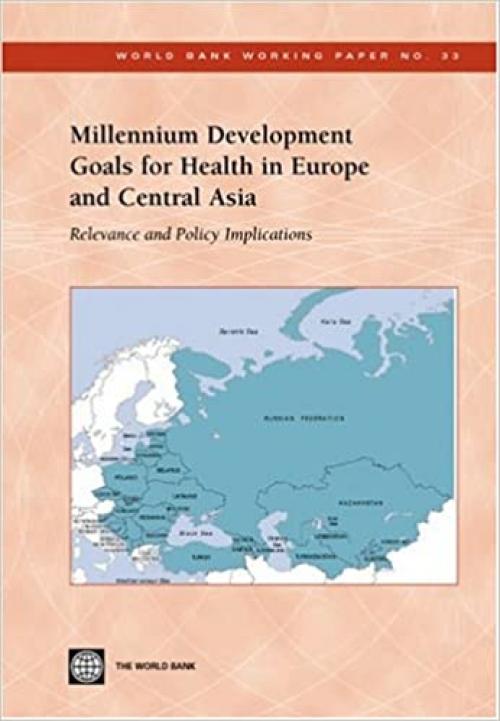  Millennium Development Goals for Health in Europe and Central Asia: Relevance and Policy Implications (World Bank Working Papers) 