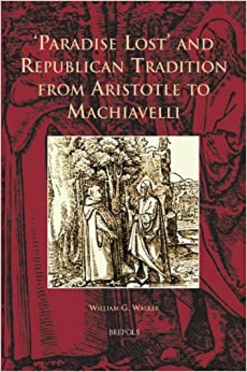  Paradise Lost and Republican Tradition from Aristotle to Machiavelli (CURSOR MUNDI) 