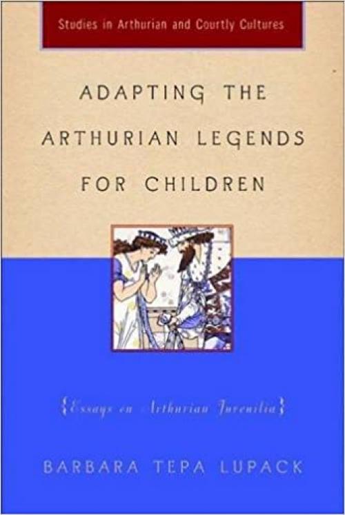  Adapting the Arthurian Legends for Children: Essays on Arthurian Juvenilia (Arthurian Studies (Palgrave Macmillan (Firm)), 1,) 