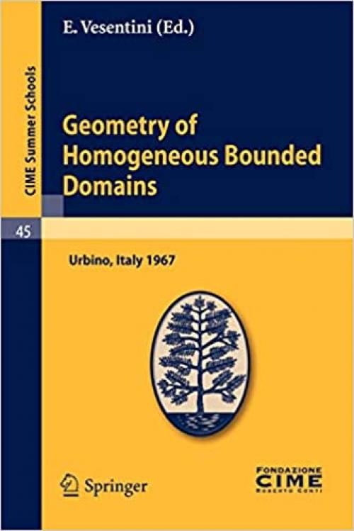  Geometry of Homogeneous Bounded Domains: Lectures given at a Summer School of the Centro Internazionale Matematico Estivo (C.I.M.E.) held in Urbino ... (45)) (English, French and German Edition) 