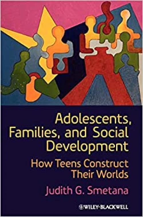  Adolescents, Families, and Social Development: How Teens Construct Their Worlds 