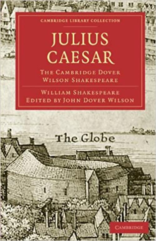  Julius Caesar: The Cambridge Dover Wilson Shakespeare (Cambridge Library Collection - Shakespeare and Renaissance Drama) 