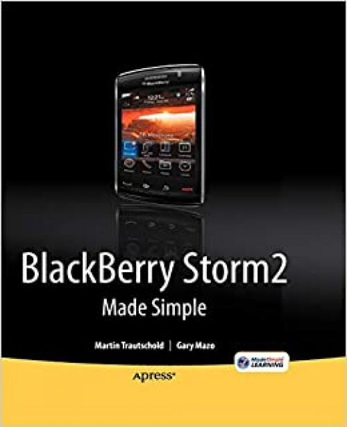  BlackBerry Storm2 Made Simple: Written for the Storm 9500 and 9530, and the Storm2 9520, 9530, and 9550 (Made Simple (Apress)) 