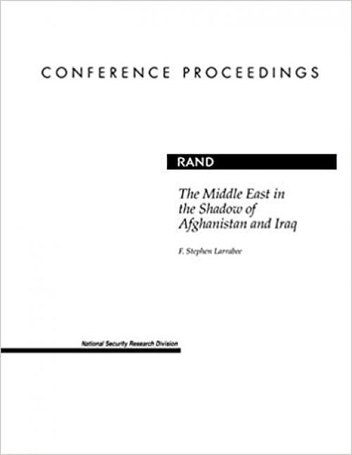  The Middle East in the Shadow of Afghanistan and Iraq (Conference Proceedings (Rand Corporation)) 