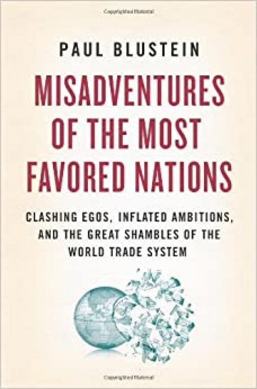  Misadventures of the Most Favored Nations: Clashing Egos, Inflated Ambitions, and the Great Shambles of the World Trade System 