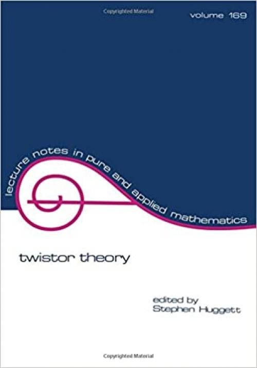  Twistor Theory (Volume 169) (Lecture Notes in Pure and Applied Mathematics) 