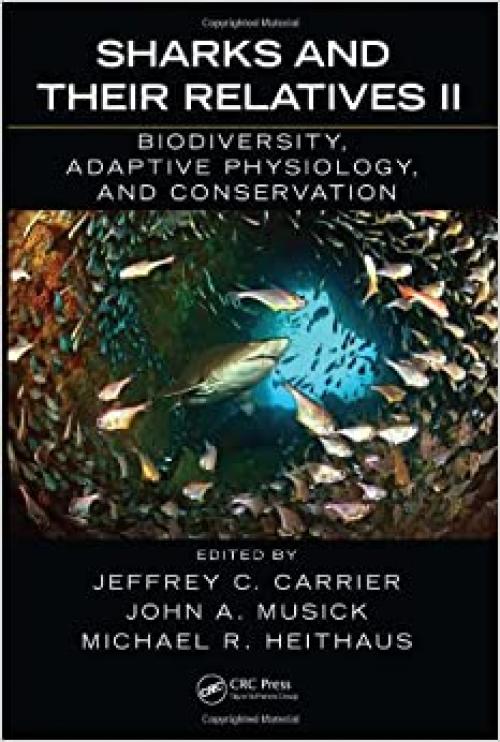  Sharks and Their Relatives II: Biodiversity, Adaptive Physiology, and Conservation (CRC Marine Biology Series) 