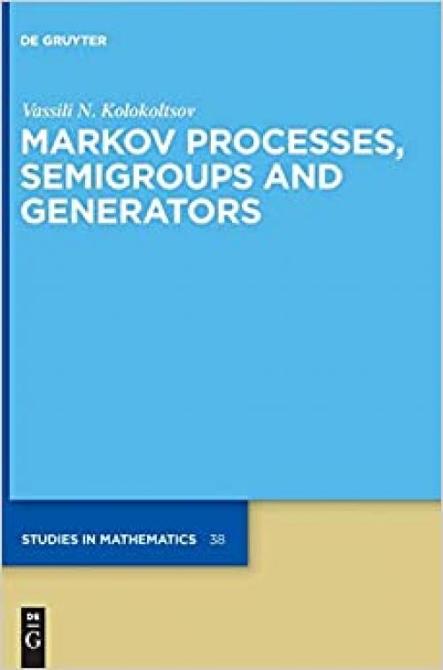  Markov Processes, Semigroups and Generators (de Gruyter Studies in Mathematics) 