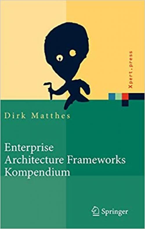  Enterprise Architecture Frameworks Kompendium: Über 50 Rahmenwerke für das IT-Management (Xpert.press) (German Edition) 