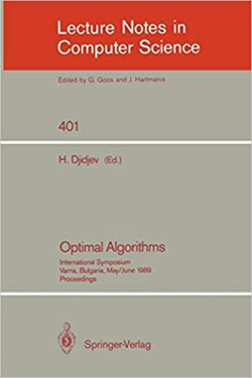  Optimal Algorithms: International Symposium. Varna, Bulgaria, May 29-June 2, 1989. Proceedings (Lecture Notes in Computer Science (401)) 