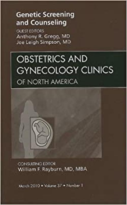  Genetic Screening and Counseling, An Issue of Obstetrics and Gynecology Clinics (Volume 37-1) (The Clinics: Internal Medicine, Volume 37-1) 