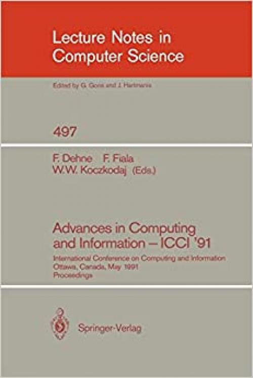  Advances in Computing and Information - ICCI '91: International Conference on Computing and Information, Ottawa, Canada, May 27-29, 1991. Proceedings (Lecture Notes in Computer Science (497)) 