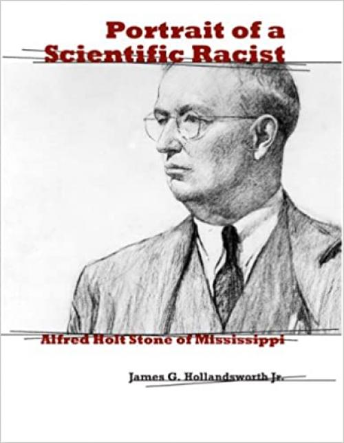  Portrait of a Scientific Racist: Alfred Holt Stone of Mississippi 