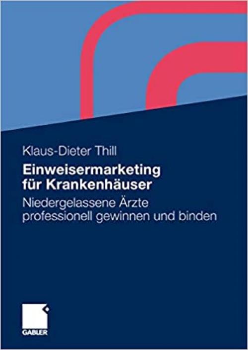  Einweisermarketing für Krankenhäuser: Niedergelassene Ärzte professionell gewinnen und binden (German Edition) 