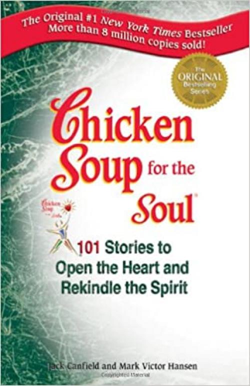  Chicken Soup for the Soul: 101 Stories to Open the Heart and Rekindle the Spirit 