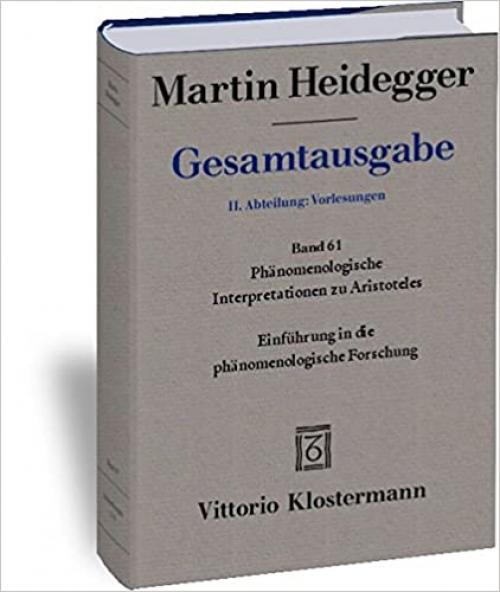  Gesamtausgabe, Band 61: Phanomenologische Interpretationen zu Aristoteles, Einfuhrung in die phanomenologische Forschung (Martin Heidegger Gesamtausgabe) (German Edition) 