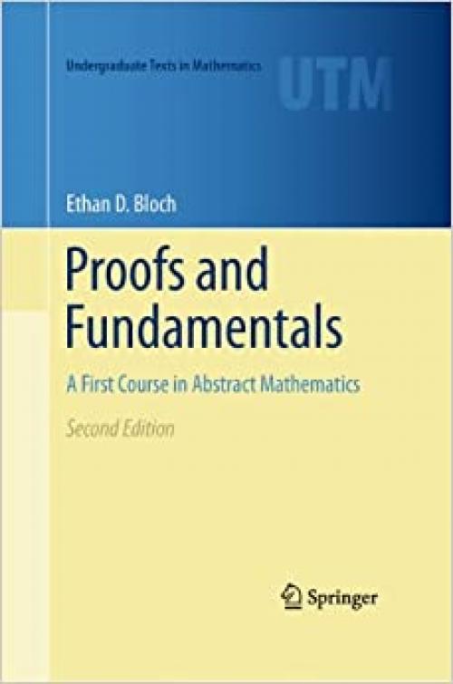  Proofs and Fundamentals: A First Course in Abstract Mathematics (Undergraduate Texts in Mathematics) 