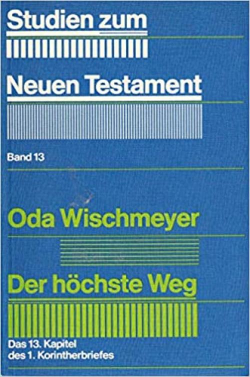  Der höchste Weg: Das 13. Kapitel des 1. Korintherbriefes (Studien zum Neuen Testament) (German Edition) 
