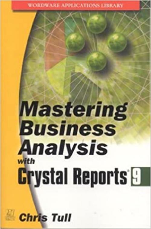  Mastering Business Analysis with Crystal Reports 9 (Wordware Applications Library) 