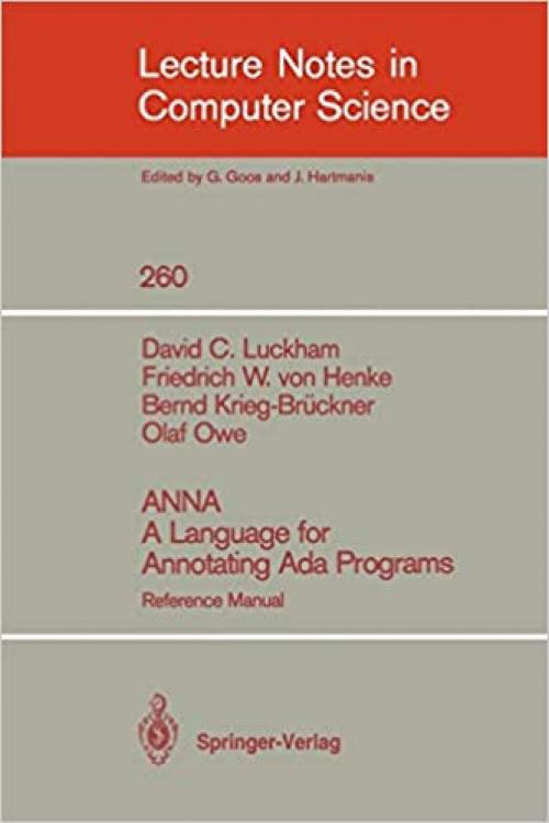  ANNA A Language for Annotating Ada Programs: Reference Manual (Lecture Notes in Computer Science (260)) 