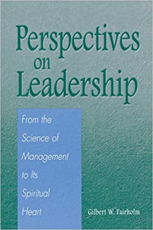  Perspectives on Leadership: From the Science of Management to Its Spiritual Heart 