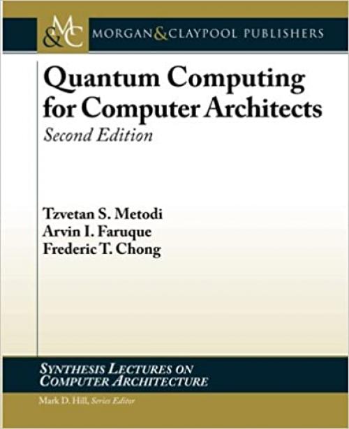  Quantum Computing for Computer Architects, Second Edition (Synthesis Lectures on Computer Architecture) 