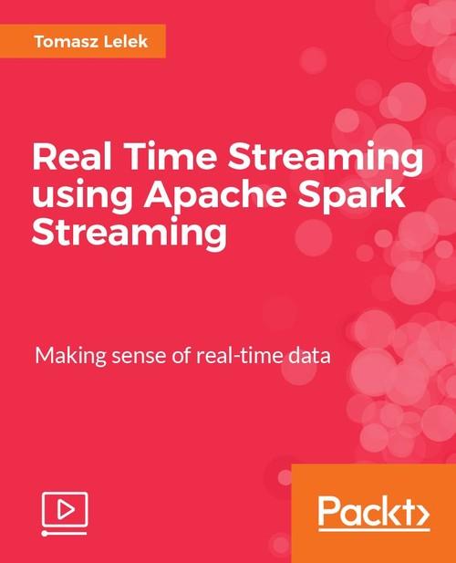 Oreilly - Real Time Streaming using Apache Spark Streaming - 9781788391528