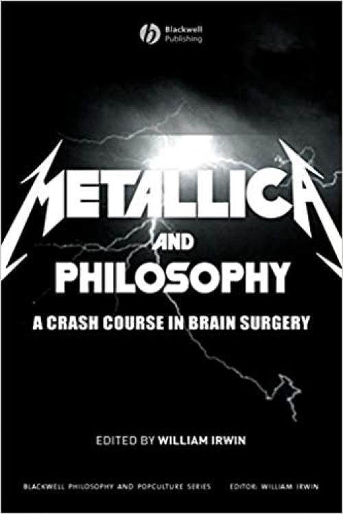  Metallica and Philosophy: A Crash Course in Brain Surgery 