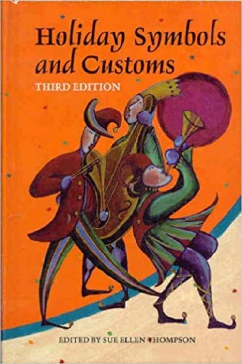  Holiday Symbols and Customs: A Guide to the Legend and Lore Behind the People, Places, Food, Animals, and Other Symbols and Customs Associated With ... Days, Feasts (Holiday Symbols and Customs) 