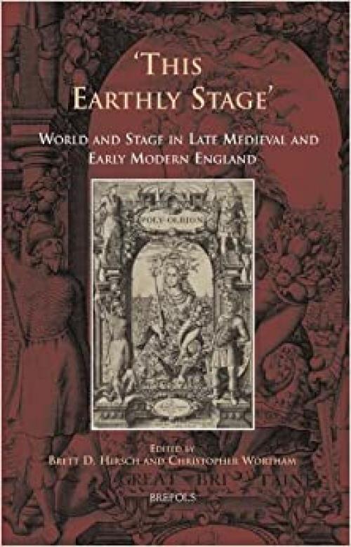  This Earthly Stage: World and Stage in Late Medieval and Early Modern England (Cursor Mundi) 