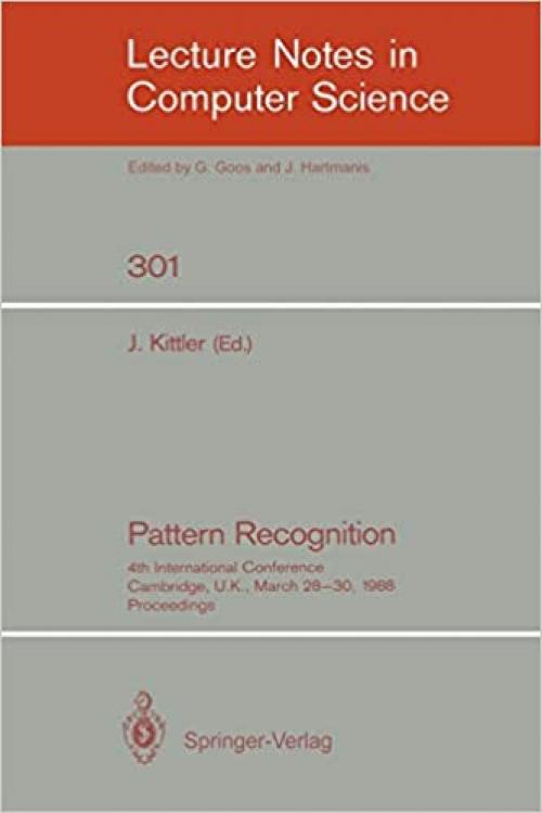  Pattern Recognition: 4th International Conference Cambridge, UK, March 28-30, 1988; Proceedings (Lecture Notes in Computer Science (301)) 