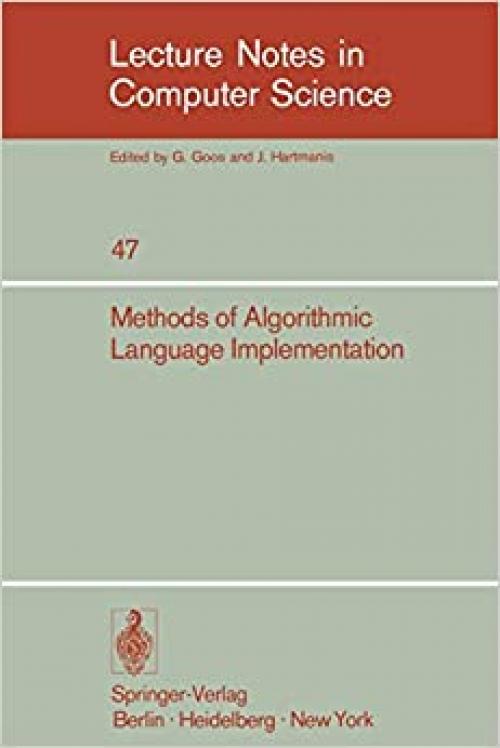  Methods of Algorithmic Language Implementation (Lecture Notes in Computer Science (47)) 