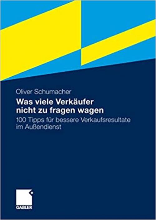  Was viele Verkäufer nicht zu fragen wagen: 100 Tipps für bessere Verkaufsresultate im Außendienst (German Edition) 