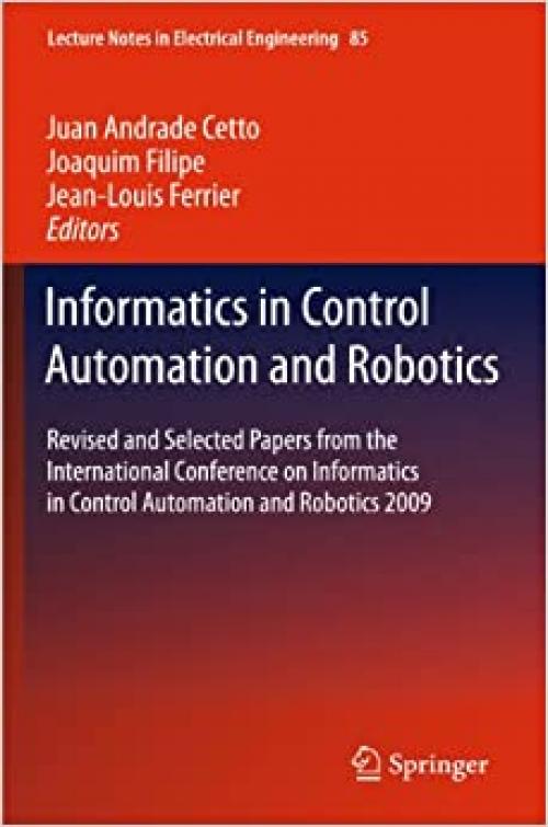  Informatics in Control Automation and Robotics: Revised and Selected Papers from the International Conference on Informatics in Control Automation and ... Notes in Electrical Engineering (85)) 