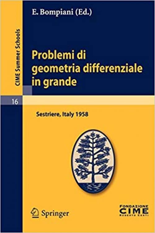  Problemi di geometria differenziale in grande: Lectures given at a Summer School of the Centro Internazionale Matematico Estivo (C.I.M.E.) held in ... Schools (16)) (English and French Edition) 