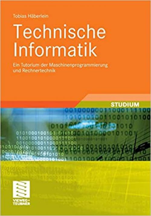  Technische Informatik: Ein Tutorium der Maschinenprogrammierung und Rechnertechnik (Studienbücher Informatik) (German Edition) 
