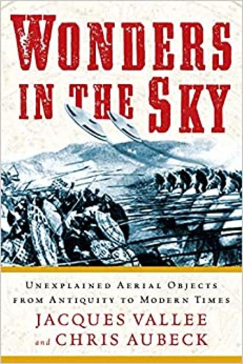  Wonders in the Sky: Unexplained Aerial Objects from Antiquity to Modern Times 